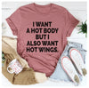 I Want A Hot Body But I Also Want Hot Wings T-Shirt