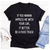 If You Wanna Impress Me With Your Car It Better Be A Food Truck T-Shirt