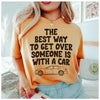 The Best Way To Get Over Someone Is With A Car T-Shirt