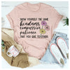 Show Yourself The Same Kindness That You Give To Others T-Shirt