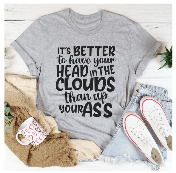 Es ist besser, den Kopf in den Wolken zu haben T-Shirt