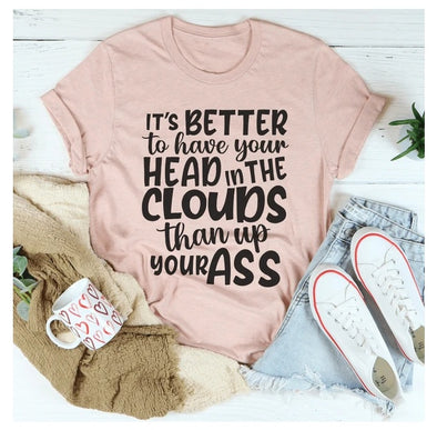 It's Better To Have Your Head In The Clouds T-Shirt