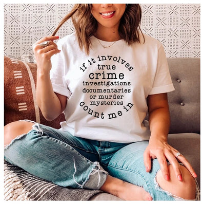 If It Involves True Crime Count Me In T-Shirt