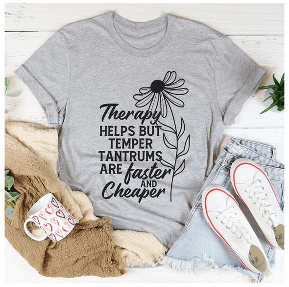 Therapy Helps But Temper Tantrums Are Faster And Cheaper T-Shirt