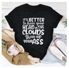 Es ist besser, den Kopf in den Wolken zu haben T-Shirt