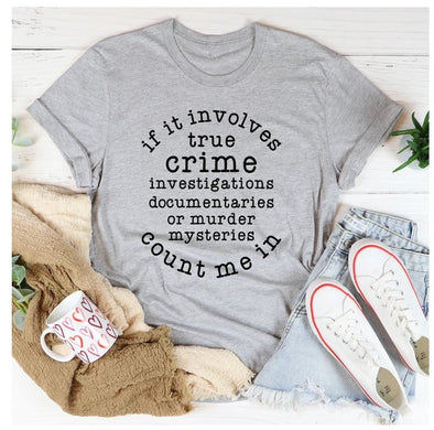 If It Involves True Crime Count Me In T-Shirt