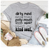 Dirty Mind Caring Friend Potty Mouth Good Heart T-Shirt